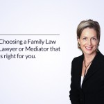 Choosing a Family Law Lawyer or Mediator that is right for you